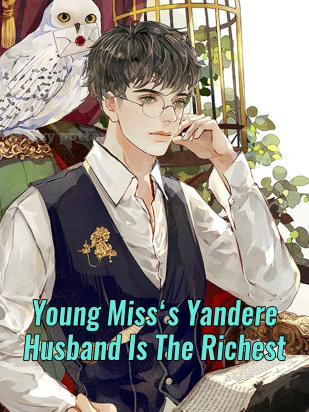 Young Miss‘s Yandere Husband Is The Richest